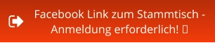Facebook Link zum Stammtisch -  Anmeldung erforderlich! 