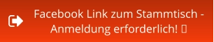 Facebook Link zum Stammtisch -  Anmeldung erforderlich! 
