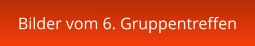 Bilder vom 6. Gruppentreffen