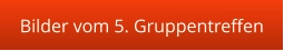 Bilder vom 5. Gruppentreffen