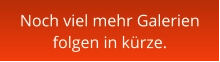 Noch viel mehr Galerien folgen in kürze.